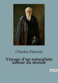 Charles Darwin - Voyage d'un naturaliste autour du monde.