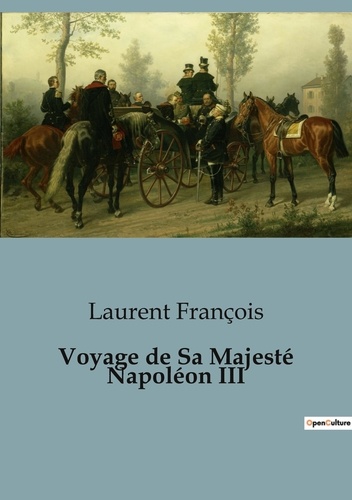 Laurent François - Voyage de Sa Majesté Napoléon III.