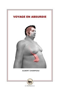 Albert Champeau - Voyage en absurdie.