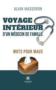 Alain Masseron - Voyage intérieur d'un médecin de famille - Mots pour maux.