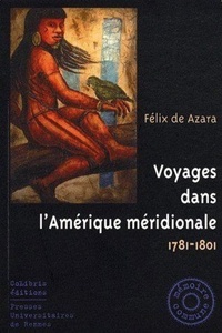 Félix de Azara - Voyages dans l'Amérique méridionale - 1781-1801.