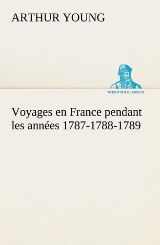 Voyages en France pendant les années 1787-1788-1789
