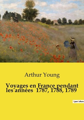 Les classiques de la littérature  Voyages en France pendant les années  1787, 1788, 1789