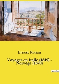 Ernest Renan - Les classiques de la littérature  : Voyages en Italie (1849) - Norvège (1870).