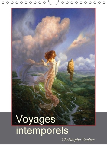 Voyages intemporels. Peintures fantastiques de Christophe Vacher. Calendrier mural A4 vertical  Edition 2017