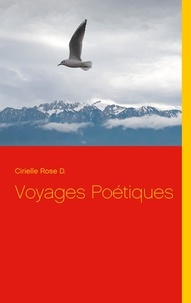 Cirielle Rose D. - Voyages Poétiques.