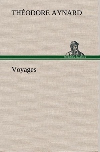 Théodore Aynard - Voyages.
