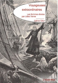 Céline Giton - Voyageuses extraordinaires - Les femmes rêvées par Jules Verne.
