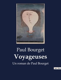 Paul Bourget - Voyageuses - Un roman de Paul Bourget.