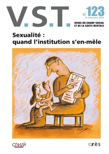Monique Besse et Jean-Pierre Martin - VST N° 123, 3e trimestre 2014 : Sexualité : quand l'institution s'en-mêle.