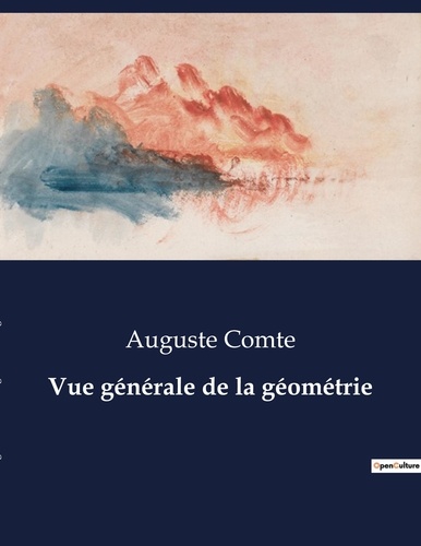 Auguste Comte - Les classiques de la littérature  : Vue générale de la géométrie - ..