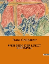 Franz Grillparzer - Weh dem, der luegt lustspiel.