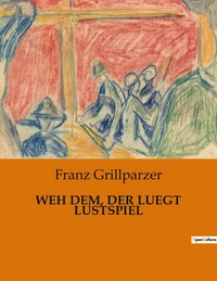 Weh dem, der luegt lustspiel