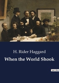 H. Rider Haggard - When the World Shook.
