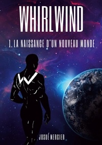 Josué Mercier - Whirlwind - La Naissance D'un Nouveau Monde.