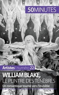 Thomas Jacquemin - William Blake, le peintre des ténèbres - Un romantique tourné vers l'invisible.
