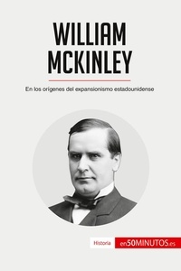  50Minutos - Historia  : William McKinley - En los orígenes del expansionismo estadounidense.
