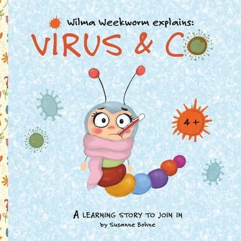 Wilma Weekworm explains: Virus & Co. A learning story to join in