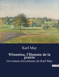 Karl May - Winnetou, l'Homme de la prairie.