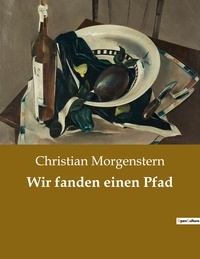 Christian Morgenstern - Wir fanden einen Pfad.