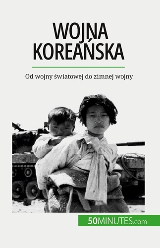 Wojna koreańska. Od wojny światowej do zimnej wojny