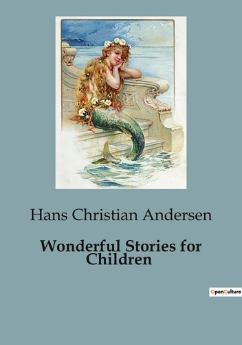 Hans Christian Andersen - Wonderful Stories for Children.