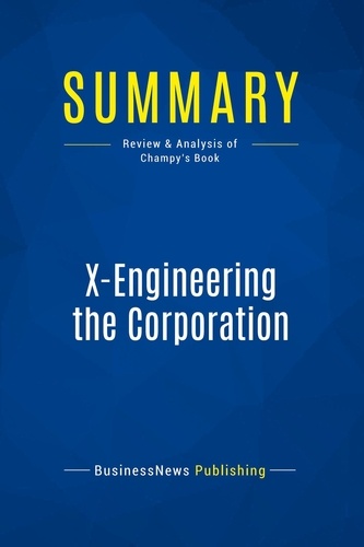 X-Engineering the Corporation. Review & Analysis of Champy's Book