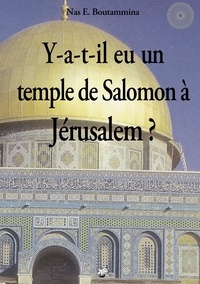 Nas E. Boutammina - Y-a-t-il eu un temple de Salomon à Jérusalem ?.