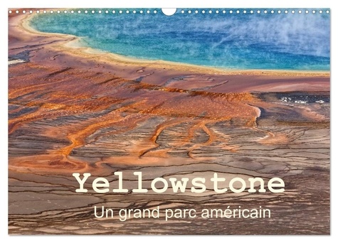 Michel Denis - CALVENDO Nature  : Yellowstone Un grand parc américain (Calendrier mural 2024 DIN A3 vertical), CALVENDO calendrier mensuel - Le Parc National de Yellowstone est situé dans le Wyoming aux Etats Unis.Il a été le premier parc national au monde, créé en 1872. Ses phénomènes géothermiques lui ont donné une renommée mondiale méritée...