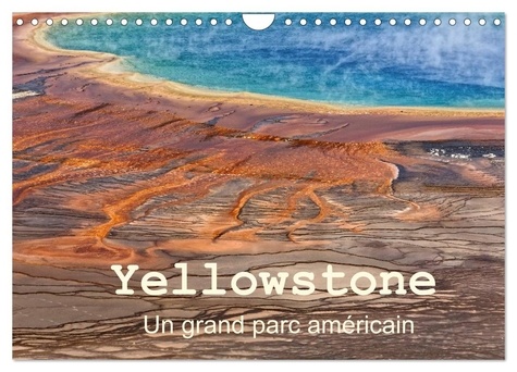 Michel Denis - CALVENDO Nature  : Yellowstone Un grand parc américain (Calendrier mural 2024 DIN A4 vertical), CALVENDO calendrier mensuel - Le Parc National de Yellowstone est situé dans le Wyoming aux Etats Unis.Il a été le premier parc national au monde, créé en 1872. Ses phénomènes géothermiques lui ont donné une renommée mondiale méritée...