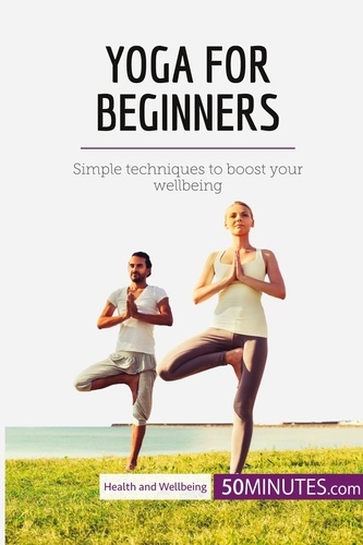 Health &amp; Wellbeing  Yoga for Beginners. Simple techniques to boost your wellbeing