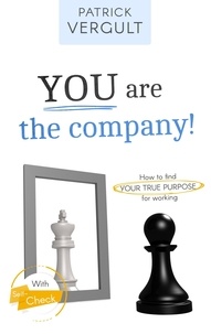 Patrick Vergult - You are the company ! - How to find YOUR TRUE PURPOSE for working.