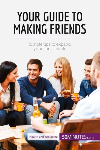 Health &amp; Wellbeing  Your Guide to Making Friends. Simple tips to expand your social circle