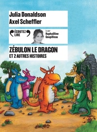 Julia Donaldson et Axel Scheffler - Zébulon le dragon et 2 autres histoires. 1 CD audio MP3