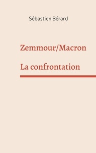 Sébastien Bérard - Zemmour /Macron : La confrontation.