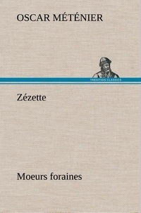 Oscar Méténier - Zézette : moeurs foraines.