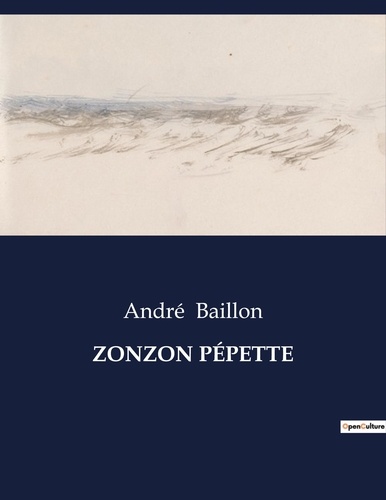 André Baillon - Les classiques de la littérature  : ZONZON PÉPETTE - ..