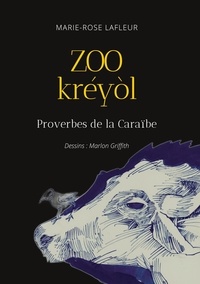 Marie-Rose Lafleur - Zoo Kréyòl - Proverbes de la Caraïbe.