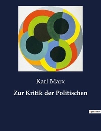 Karl Marx - Zur Kritik der Politischen.