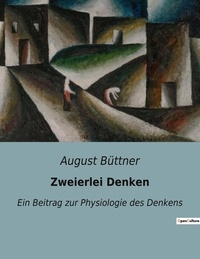 August Büttner - Zweierlei Denken - Ein Beitrag zur Physiologie des Denkens.