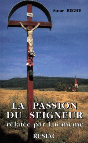 Soeur Beghe - La Passion Du Seigneur Relatee Par Lui-Meme.