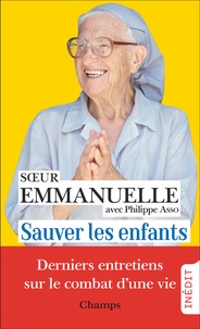  Soeur Emmanuelle - Sauver les enfants - Derniers entretiens.