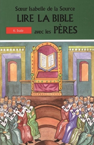  Soeur Isabelle de la Source - Lire La Bible Avec Les Peres. Tome 6, Isaie.