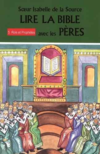  Soeur Isabelle de la Source - Lire la Bible avec les Pères - Tome 5, Rois et prophètes.