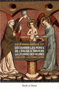  Soeur Marie-Ancilla - Découvrir les pères de l'église à travers la liturgie des heures - Tome 2, L'Age d'or : Les Pères latins.