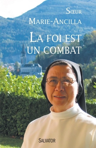  Soeur Marie-Ancilla - La foi est un combat.