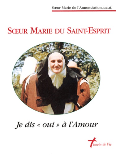  Soeur Marie de l'Annonciation - Soeur Marie du Saint-Esprit - Je dis "oui" à l'amour.