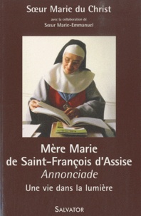  Soeur Marie du Christ - Mère Marie de Saint-François d'Assise (1911-2005) - Une vie dans la lumière.