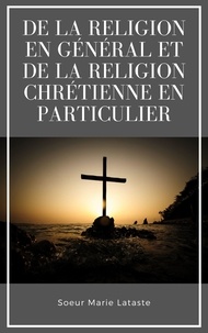 Soeur Marie Lataste - De la religion en général et de la religion chrétienne en particulier.