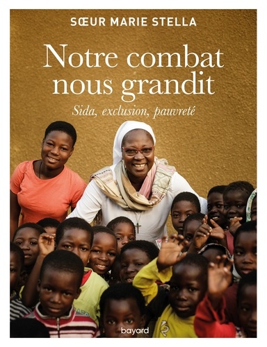 Soeur Marie Stella et Sophie Laurant-Scheiner - Notre combat nous grandit.